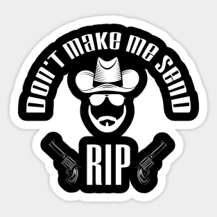 Don't Make Me Send Rip funny Costume - old town road Sticker